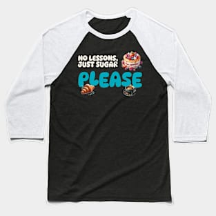 No Lessons, Just Sugar Please Baseball T-Shirt